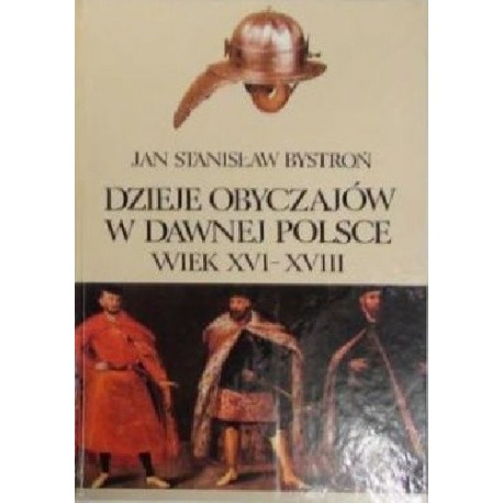 Dzieje obyczajów w dawnej Polsce wiek XVI - XVIII Jan Stanisław Bystroń