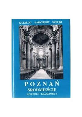 Poznań Śródmieście Kościoły i klasztory, 1 Zofia Kurzawa, Andrzej Kusztelski (red.)