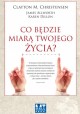 Co będzie miarą twojego życia? Clayton M. Christensen, James Allworth, Karen Dillon