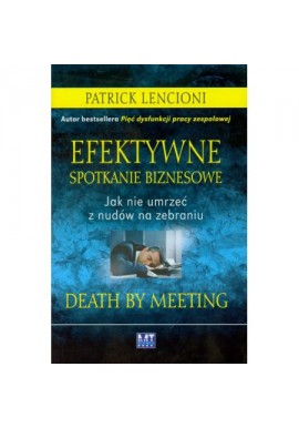 Patrick Lencioni Efektywne spotkanie biznesowe Jak nie umrzeć z nudów na zebraniu