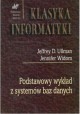 Klasyka informatyki Podstawowy wykład z systemów baz danych Jeffrey D. Ullman, Jennifer Widom