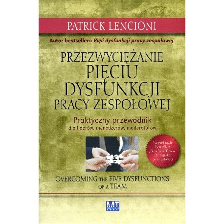 Przezwyciężanie pięciu dysfunkcji pracy zespołowej Patrick Lencioni