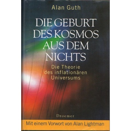 Die Geburt des Kosmos aus dem Nichts: Die Theorie des inflationären Universums Alan Guth