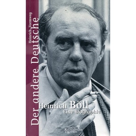 Der andere Deutsche: Heinrich Böll eine Biographie Heinrich Vormweg