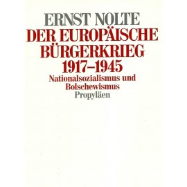 Der europäische Bürgerkrieg 1917-1945: Nationalsozialismus und Bolschewismus Ernst Nolte