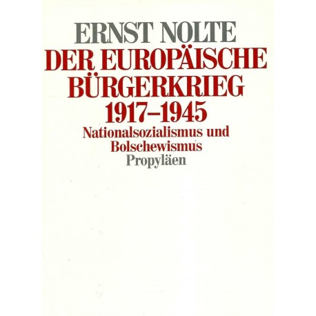 Der europäische Bürgerkrieg 1917-1945: Nationalsozialismus und Bolschewismus Ernst Nolte