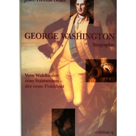 George Washington Biographie Josef-Thomas Göller