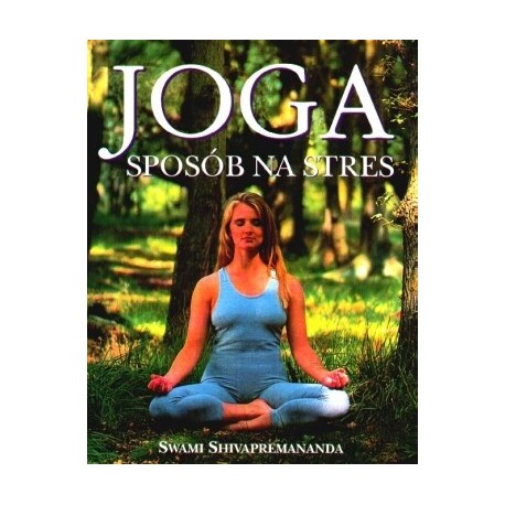 Joga sposób na stres Swami Shivapremananda