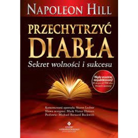 Przechytrzyć diabła Sekret wolności i sukcesu Napoleon Hill