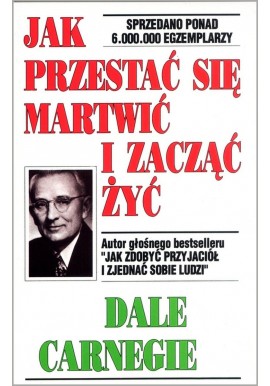 Jak przestać się martwić i zacząć żyć Dale Carnegie