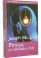 Potęga podświadomości Joseph Murphy