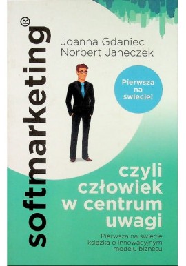 Softmarketing czyli człowiek w centrum uwagi Joanna Gdaniec, Norbert Janeczek