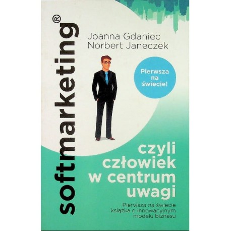 Softmarketing czyli człowiek w centrum uwagi Joanna Gdaniec, Norbert Janeczek