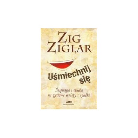 Uśmiechnij się Inspiracja i otucha na życiowe wzloty i upadki Zig Ziglar