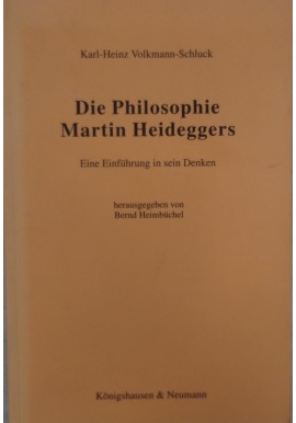 Die Philosophie Martin Heideggers: eine Einführung in sein Denken Karl- Heinz Volkmann-Schluck