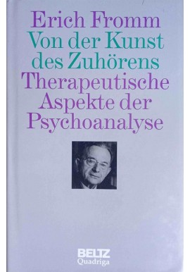 Von der Kunst des Zuhörens Therapeutische Aspekte der Psychoanalyse Erich Fromm