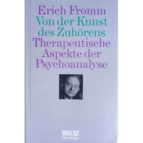 Von der Kunst des Zuhörens Therapeutische Aspekte der Psychoanalyse Erich Fromm