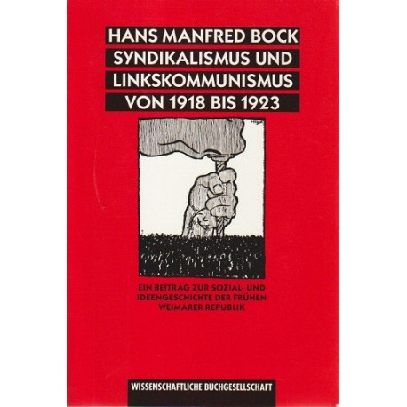 Syndikalismus und Linkskommunismus von 1918 bis 1923 Hans Manfred Bock