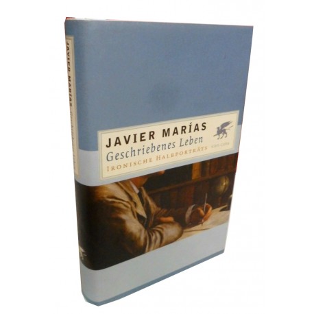 Geschriebenes Leben. Ironische Halbporträts Javier Marías