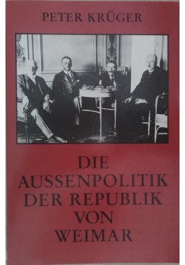 Die Aussenpolitik der Republik von Weimar Peter Krüger