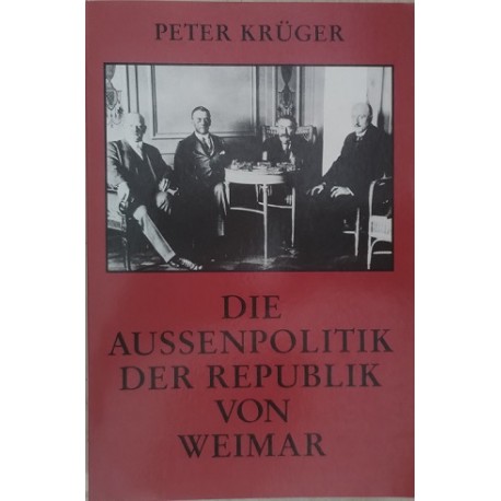 Die Aussenpolitik der Republik von Weimar Peter Krüger