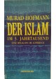 Der Islam im 3. Jahrtausend: Eine Religion im Aufbruch Murad Hofmann