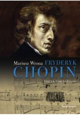 Fryderyk Chopin Poeta fortepianu Mariusz Wrona