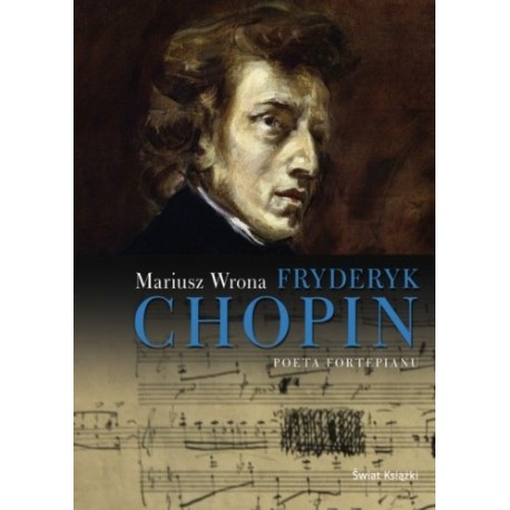 Fryderyk Chopin Poeta fortepianu Mariusz Wrona