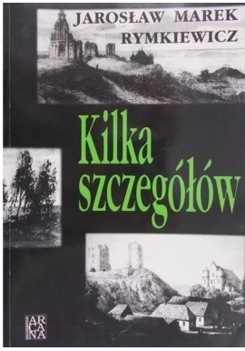 Kilka szczegółów Jarosław Marek Rymkiewicz