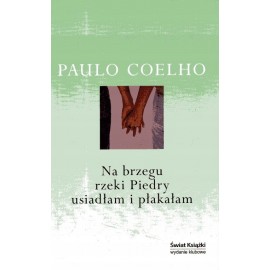 Na brzegu rzeki Piedry usiadłam i płakałam Paulo Coelho