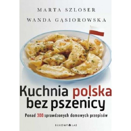 Kuchnia polska bez pszenicy Marta Szloser, Wanda Gąsiorowska