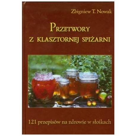 Przetwory z klasztornej spiżarni Zbigniew T. Nowak