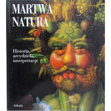 Martwa natura Historia, arcydzieła, interpretacje Stefano Zuffi (red. nauk.)