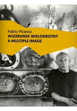 Pablo Picasso Wizerunek wielokrotny A Multiple Image Marcin Lachowski, Krystyna Rzędzian, Łukasz Wiącek (red.)