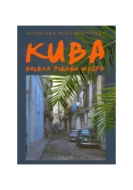 Kuba daleka piękna wyspa Agnieszka Buda-Rodriguez