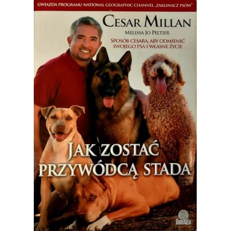 Jak zostać przywódcą stada Cesar Millan, Melissa Jo Peltier