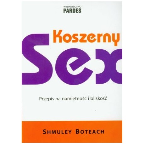 Koszerny sex Przepis na namiętność i bliskość Shmuley Boteach