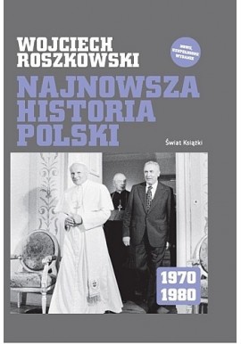 Najnowsza historia Polski 1970-1980 Wojciech Roszkowski