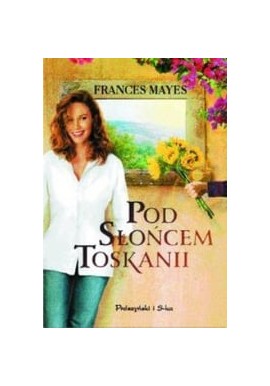 Pod słońcem Toskanii Frances Mayes