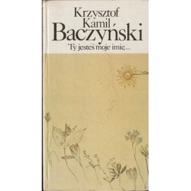 Ty jesteś moje imię... Krzysztof Kamil Baczyński