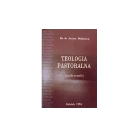 Teologia pastoralna Ks. dr Antoni Misiaszek