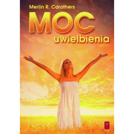 Moc uwielbienia Merlin R. Carothers