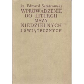 Wprowadzenie do liturgii mszy niedzielnych i świątecznych ks. Edward Sztafrowski