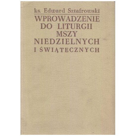 Wprowadzenie do liturgii mszy niedzielnych i świątecznych ks. Edward Sztafrowski