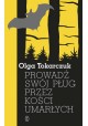 Prowadź swój pług przez kości umarłych Olga Tokarczuk