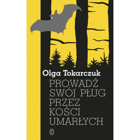 Prowadź swój pług przez kości umarłych Olga Tokarczuk