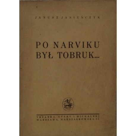 JASIEŃCZYK Janusz - Po Narviku był Tobruk... [1947]