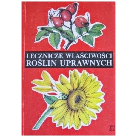 Lecznicze właściwości roślin uprawnych Praca zbiorowa