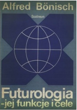 Futurologia - jej funkcje i cele Alfred Bonisch