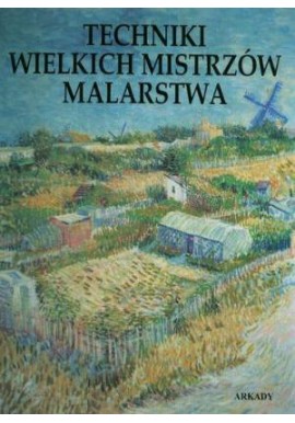 Techniki wielkich mistrzów malarstwa Praca zbiorowa